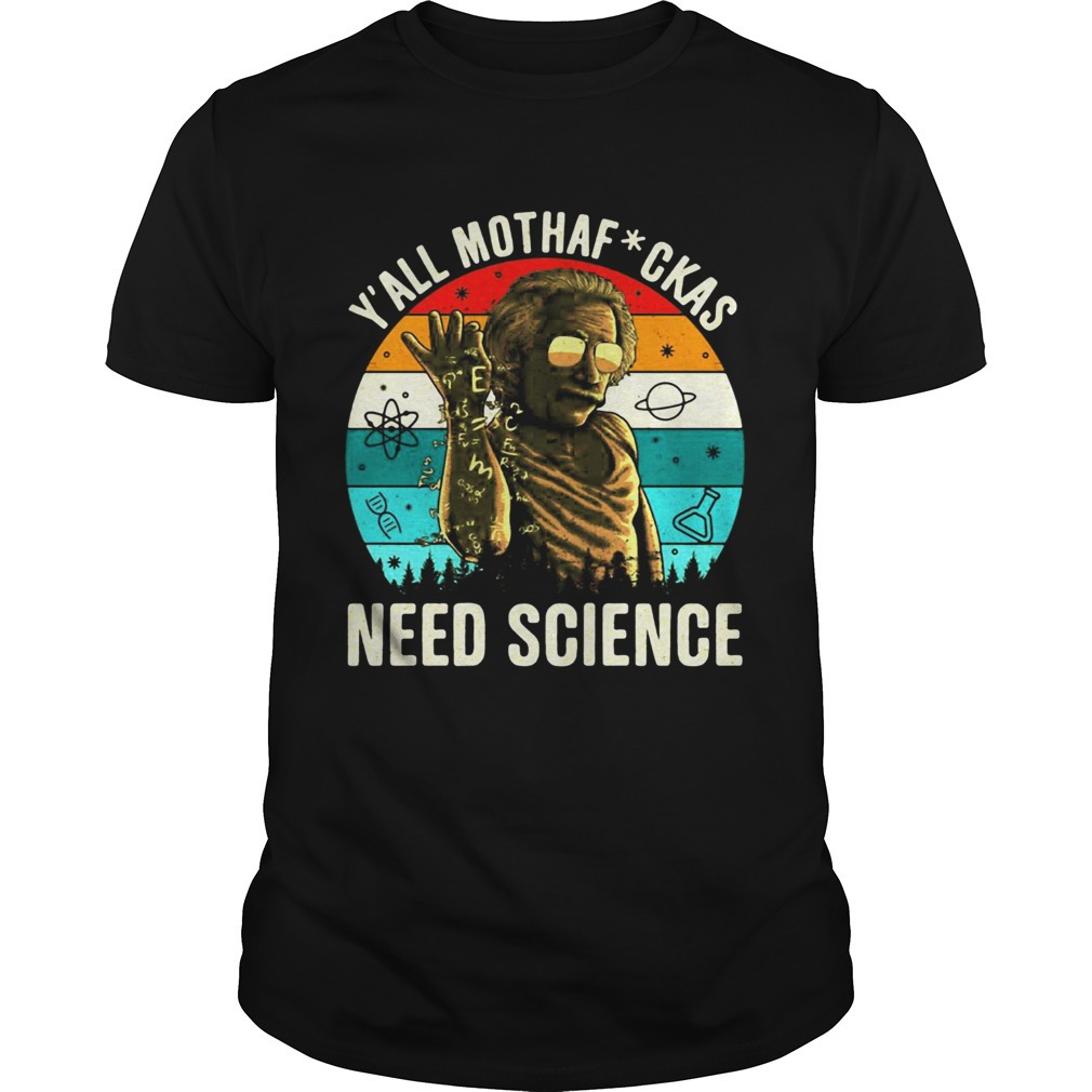 Y All Mothaf Ckas Need Science Retro Shirt